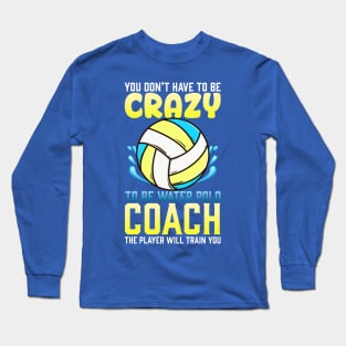 Crazy Water Polo Coach Long Sleeve T-Shirt